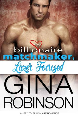 [Billionaire Matchmaker 01] • Lazer Focused · A Jet City Billionaire Romance (The Billionaire Matchmaker Series Book 1)